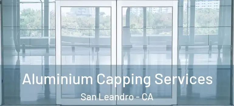  Aluminium Capping Services San Leandro - CA