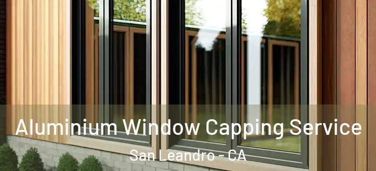  Aluminium Window Capping Service San Leandro - CA