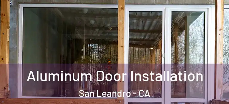  Aluminum Door Installation San Leandro - CA
