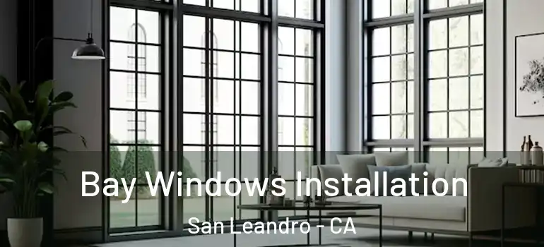 Bay Windows Installation San Leandro - CA