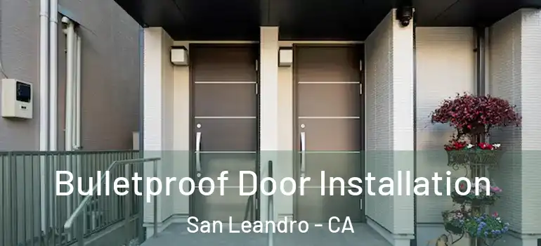  Bulletproof Door Installation San Leandro - CA