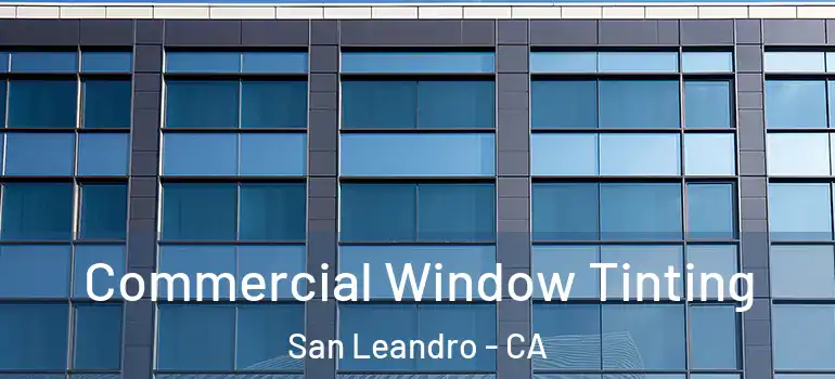  Commercial Window Tinting San Leandro - CA