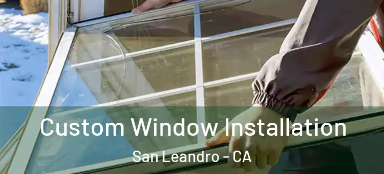  Custom Window Installation San Leandro - CA