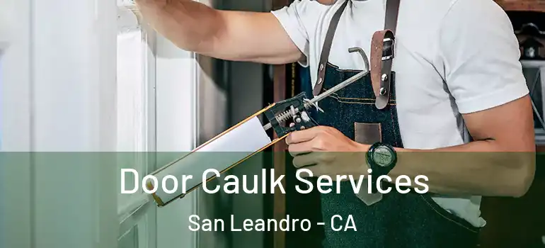  Door Caulk Services San Leandro - CA
