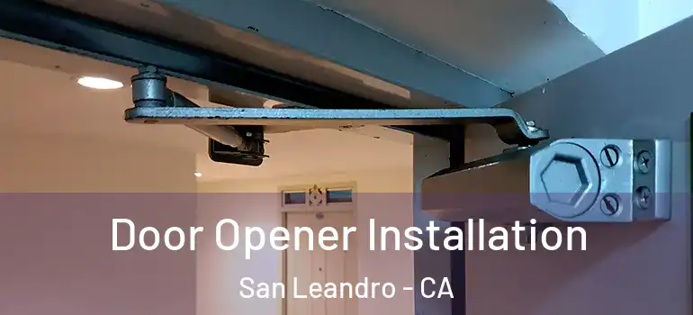  Door Opener Installation San Leandro - CA