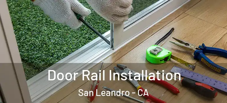  Door Rail Installation San Leandro - CA