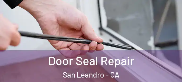  Door Seal Repair San Leandro - CA
