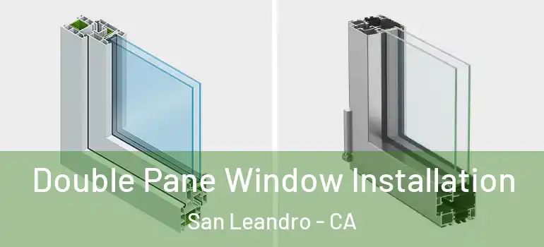  Double Pane Window Installation San Leandro - CA
