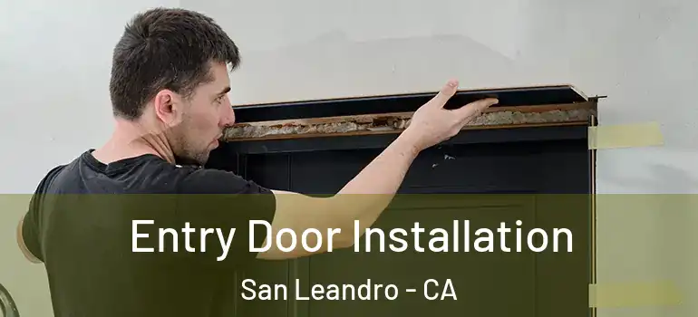 Entry Door Installation San Leandro - CA