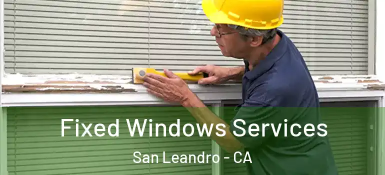  Fixed Windows Services San Leandro - CA