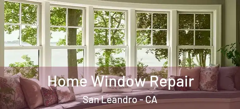  Home Window Repair San Leandro - CA
