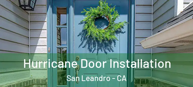  Hurricane Door Installation San Leandro - CA