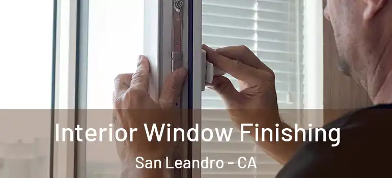  Interior Window Finishing San Leandro - CA