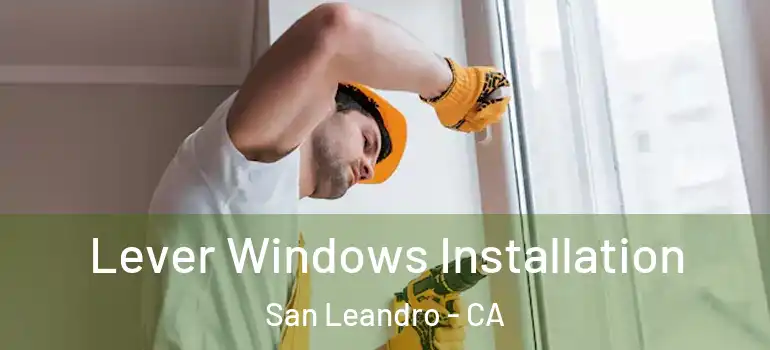  Lever Windows Installation San Leandro - CA