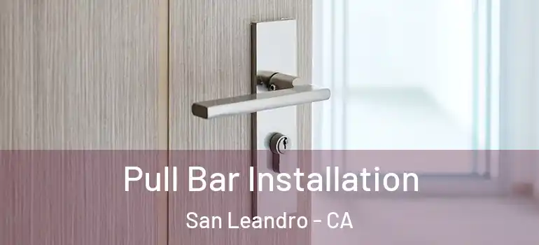  Pull Bar Installation San Leandro - CA