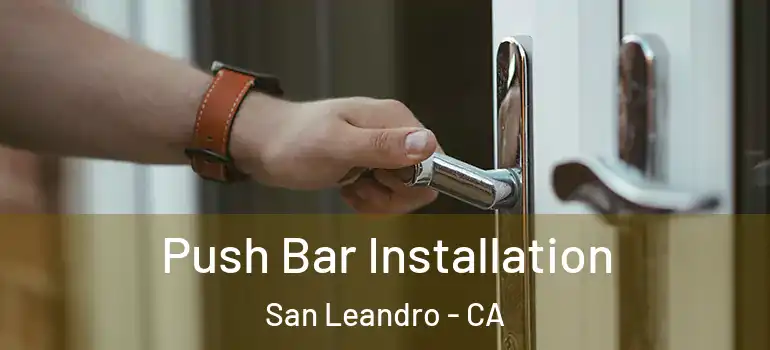  Push Bar Installation San Leandro - CA