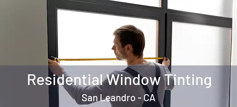  Residential Window Tinting San Leandro - CA