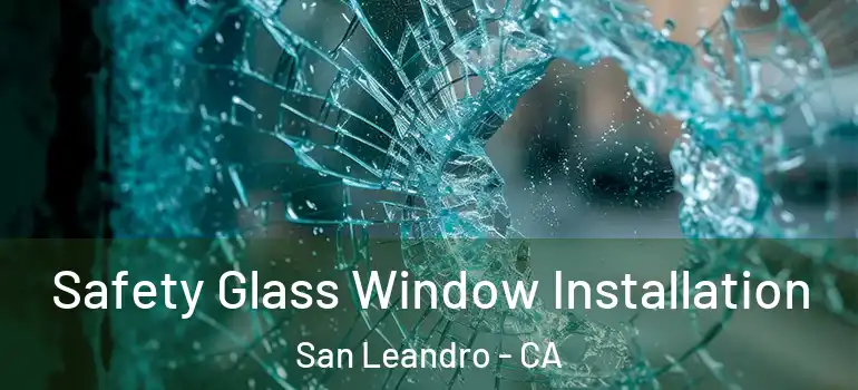 Safety Glass Window Installation San Leandro - CA