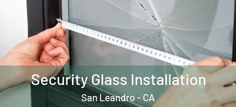  Security Glass Installation San Leandro - CA