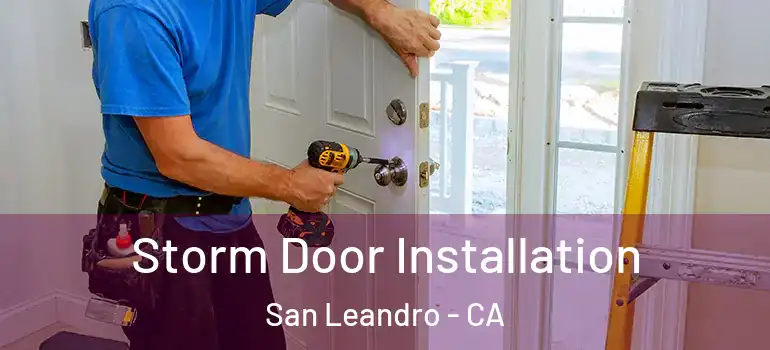  Storm Door Installation San Leandro - CA
