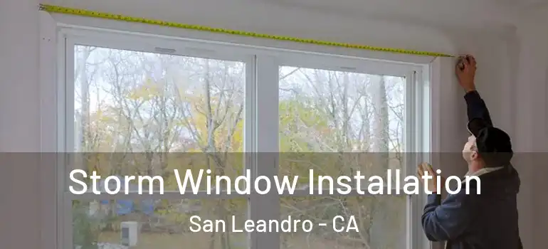  Storm Window Installation San Leandro - CA