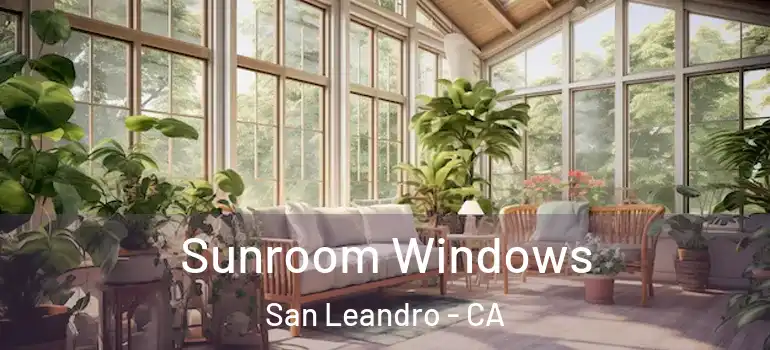  Sunroom Windows San Leandro - CA