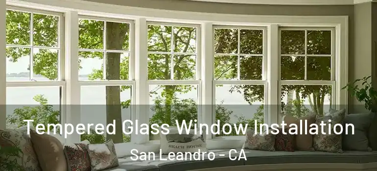  Tempered Glass Window Installation San Leandro - CA