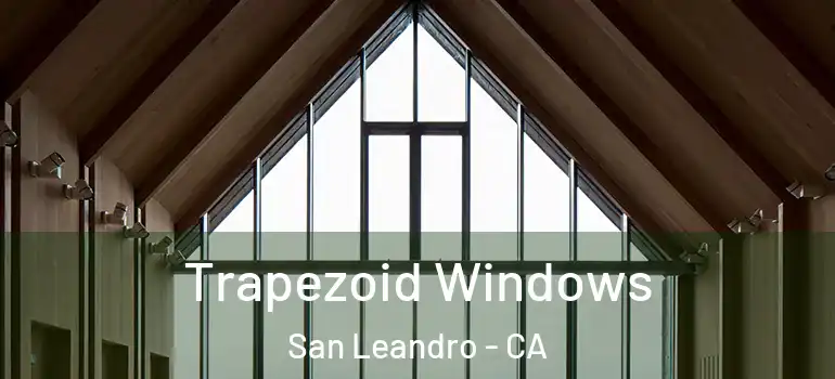  Trapezoid Windows San Leandro - CA