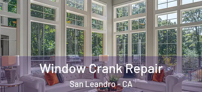  Window Crank Repair San Leandro - CA