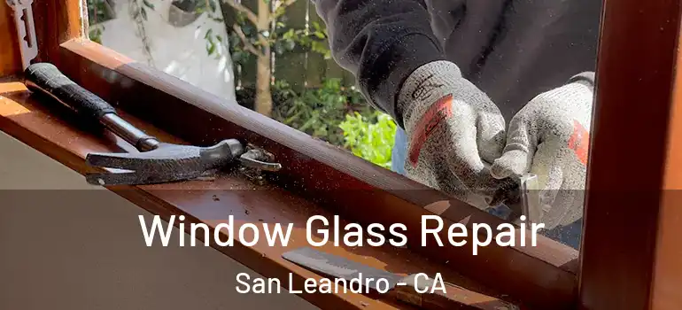  Window Glass Repair San Leandro - CA