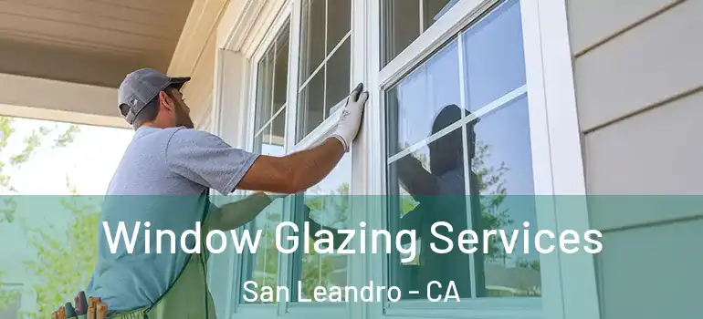  Window Glazing Services San Leandro - CA
