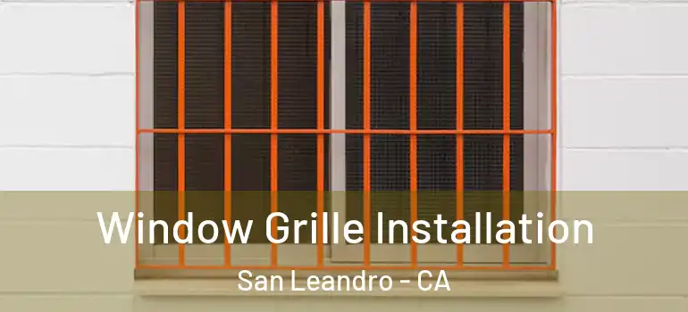  Window Grille Installation San Leandro - CA