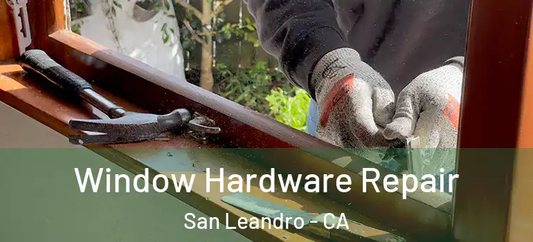  Window Hardware Repair San Leandro - CA