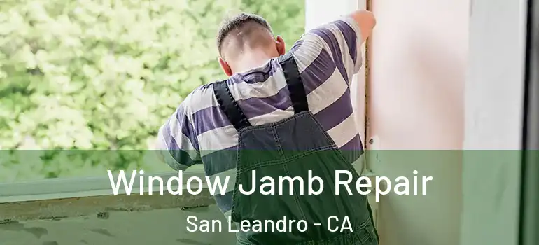  Window Jamb Repair San Leandro - CA