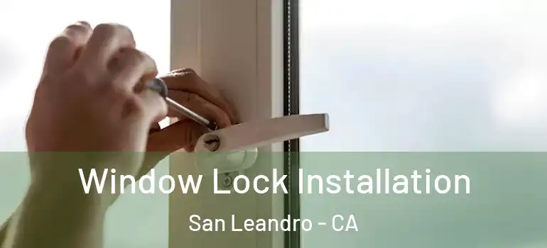  Window Lock Installation San Leandro - CA