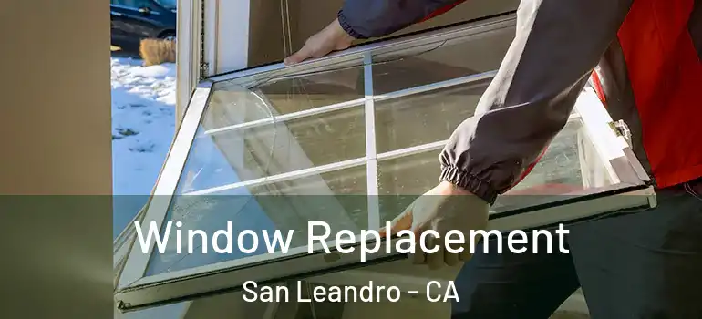  Window Replacement San Leandro - CA