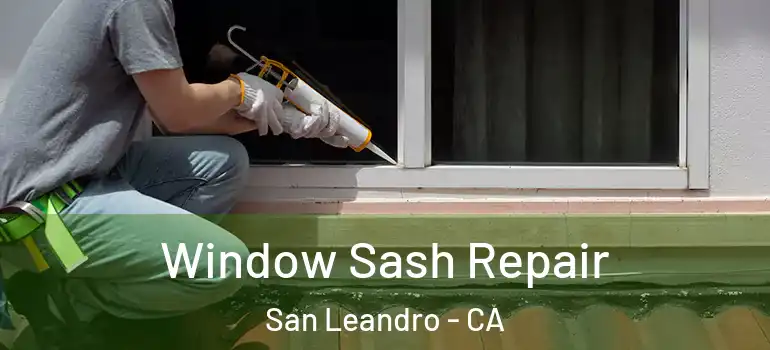  Window Sash Repair San Leandro - CA